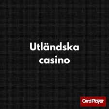 Utländska Casino Fördelar, Risker och Vad Du Behöver Veta